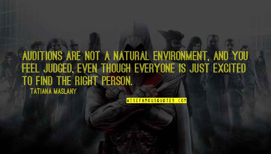 Find The Right Person Quotes By Tatiana Maslany: Auditions are not a natural environment, and you