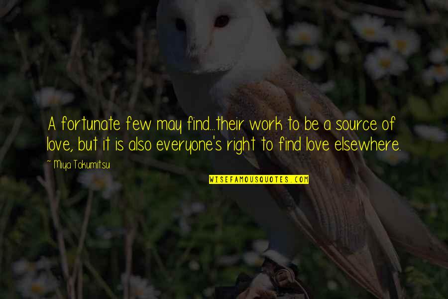 Find The Source Of A Quotes By Miya Tokumitsu: A fortunate few may find...their work to be Find The Source Of A Quotes By Miya Tokumitsu: A fortunate few may find...their work to be