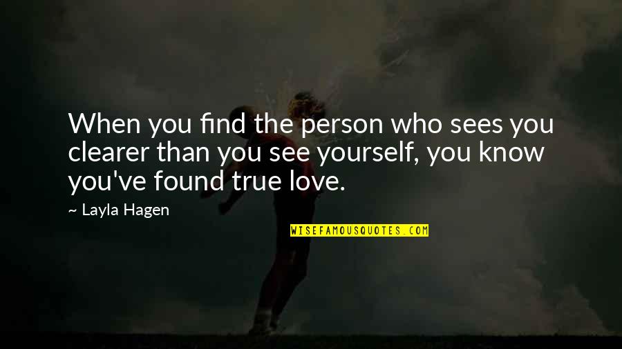 Find The True Love Quotes By Layla Hagen: When you find the person who sees you Find The True Love Quotes By Layla Hagen: When you find the person who sees you