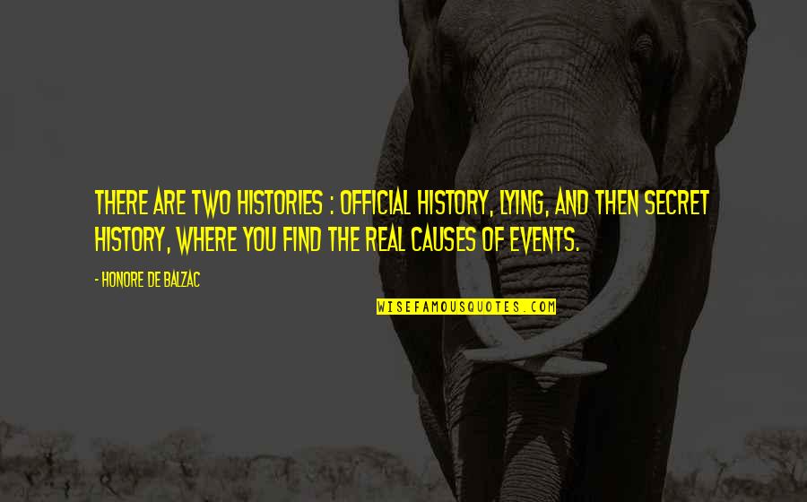 Find The Truth Quotes By Honore De Balzac: There are two histories : official history, lying,