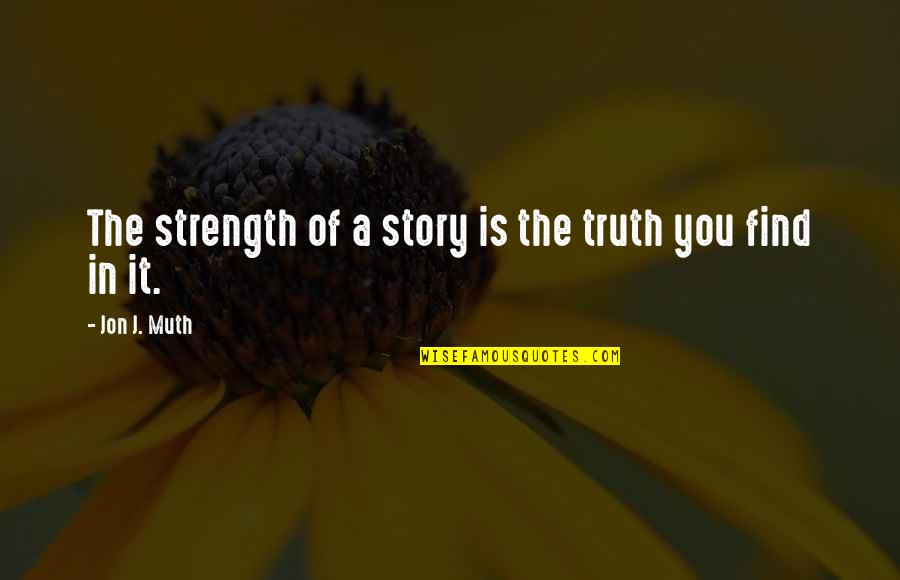 Find The Truth Quotes By Jon J. Muth: The strength of a story is the truth