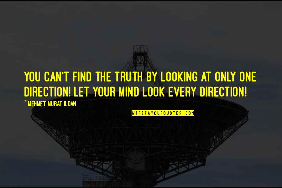 Find The Truth Quotes By Mehmet Murat Ildan: You can't find the truth by looking at