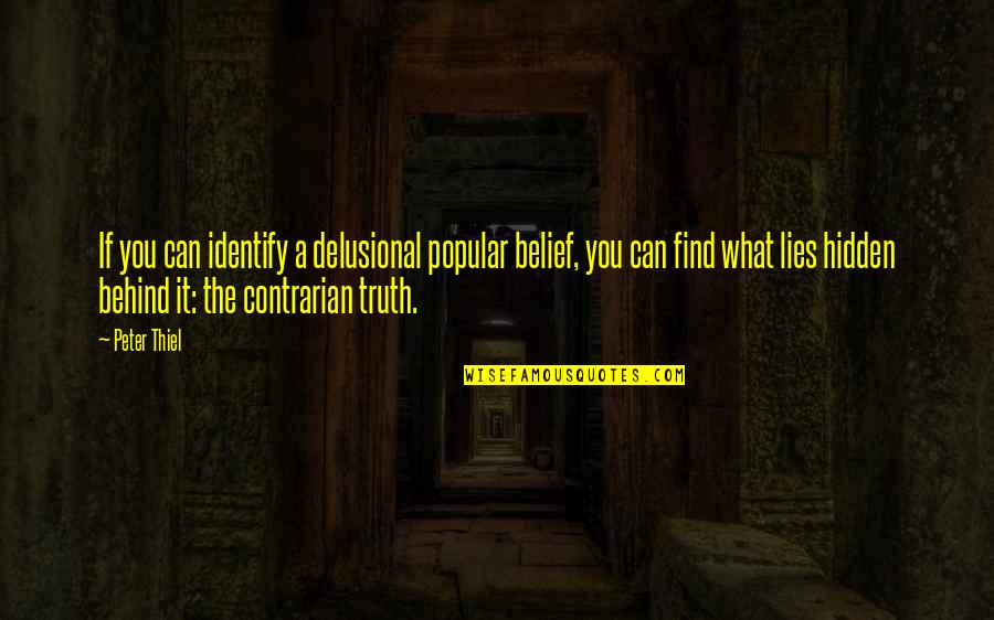 Find The Truth Quotes By Peter Thiel: If you can identify a delusional popular belief,