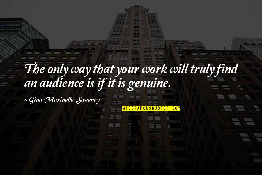 Find This Quote Quotes By Gina Marinello-Sweeney: The only way that your work will truly