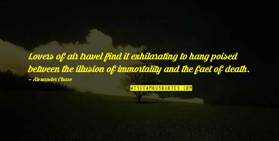Find Travel Quotes By Alexander Chase: Lovers of air travel find it exhilarating to