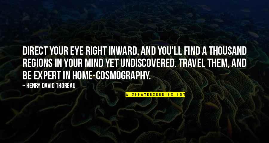 Find Travel Quotes By Henry David Thoreau: Direct your eye right inward, and you'll find