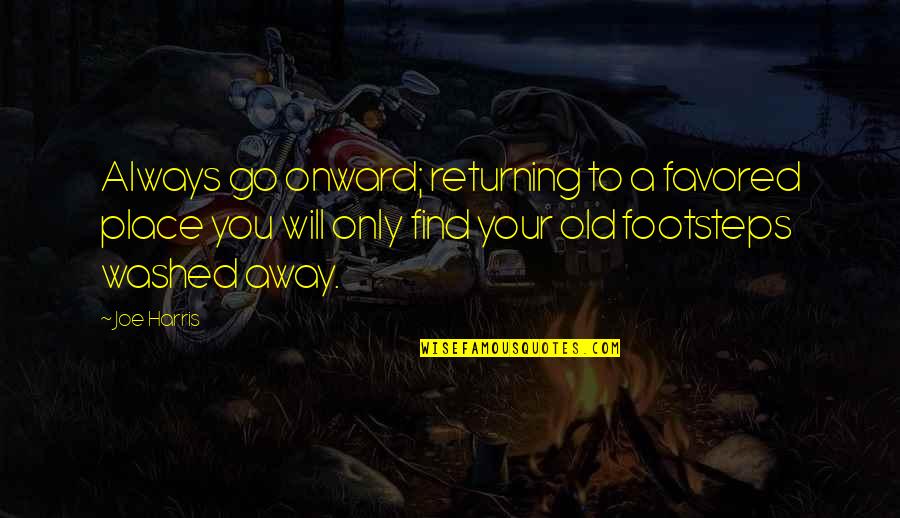 Find Travel Quotes By Joe Harris: Always go onward; returning to a favored place