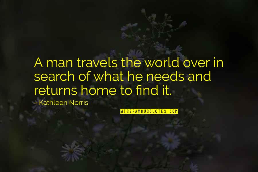 Find Travel Quotes By Kathleen Norris: A man travels the world over in search