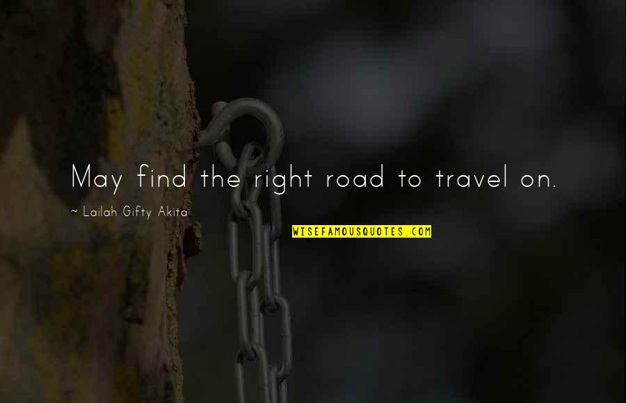Find Travel Quotes By Lailah Gifty Akita: May find the right road to travel on.