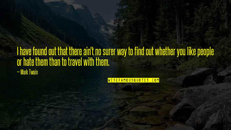 Find Travel Quotes By Mark Twain: I have found out that there ain't no