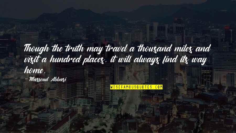 Find Travel Quotes By Massoud Abbasi: Though the truth may travel a thousand miles