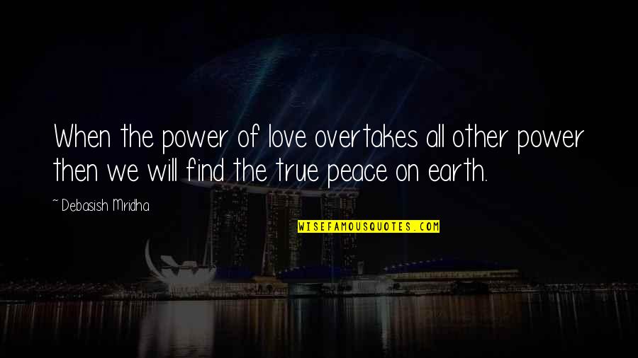 Find True Happiness Quotes By Debasish Mridha: When the power of love overtakes all other