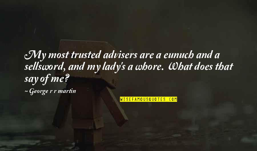 Find True Happiness Quotes By George R R Martin: My most trusted advisers are a eunuch and