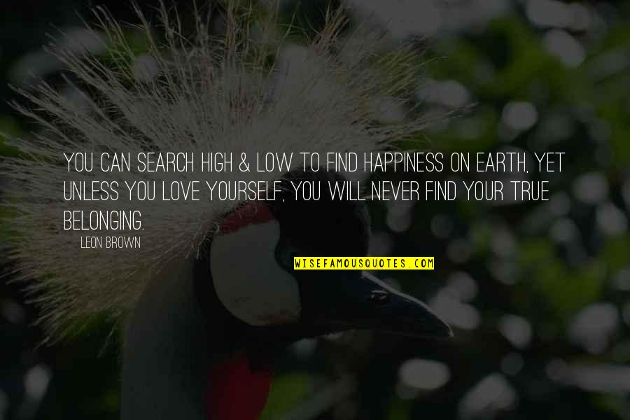 Find True Happiness Quotes By Leon Brown: You can search high & low to find