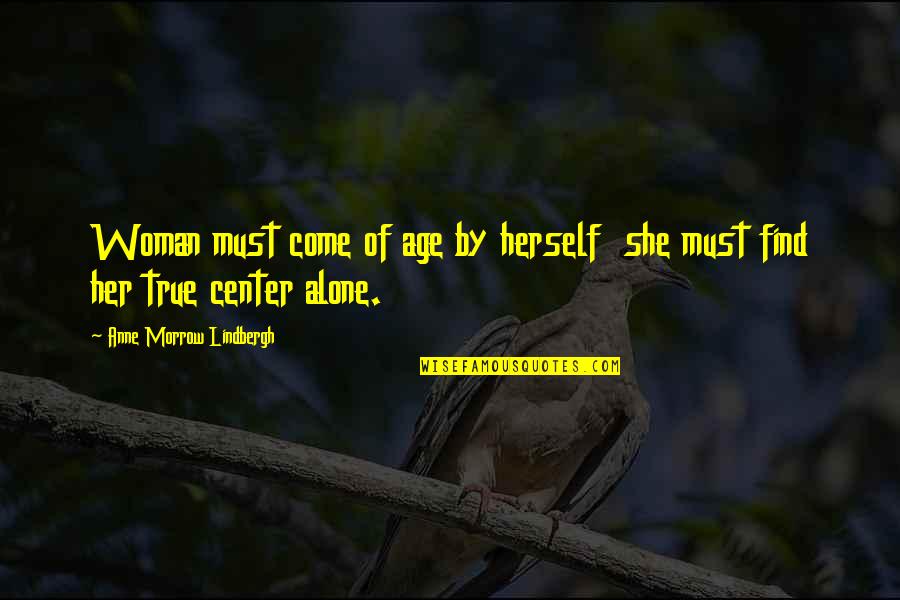 Find True Love Quotes By Anne Morrow Lindbergh: Woman must come of age by herself she