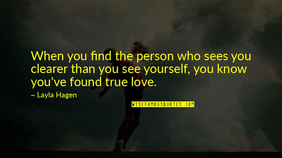Find True Love Quotes By Layla Hagen: When you find the person who sees you