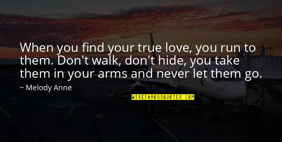 Find True Love Quotes By Melody Anne: When you find your true love, you run