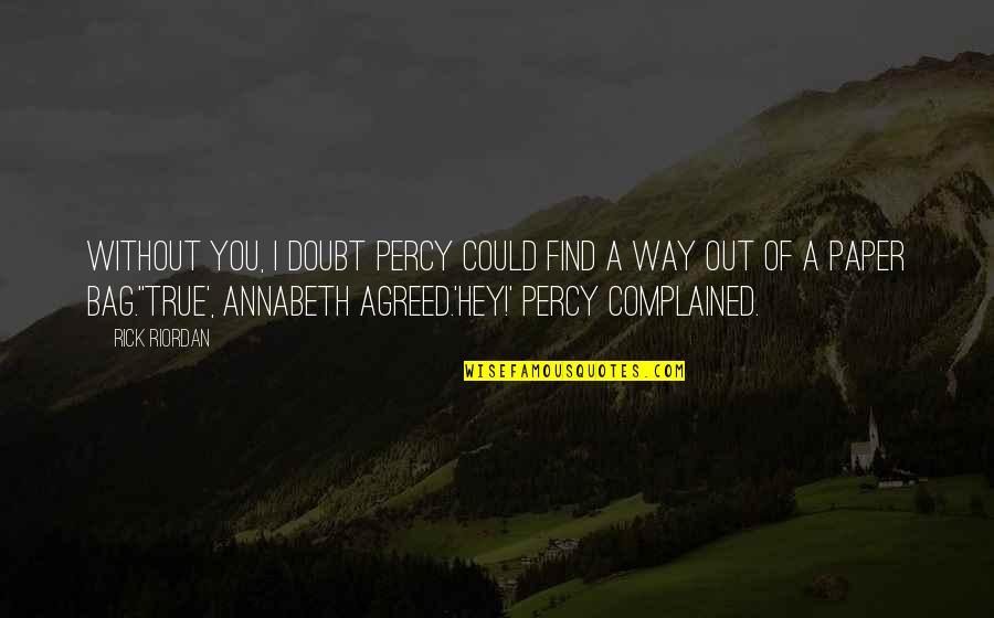 Find True Love Quotes By Rick Riordan: Without you, I doubt Percy could find a