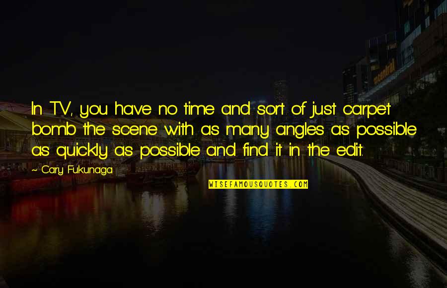 Find Tv Quotes By Cary Fukunaga: In TV, you have no time and sort Find Tv Quotes By Cary Fukunaga: In TV, you have no time and sort