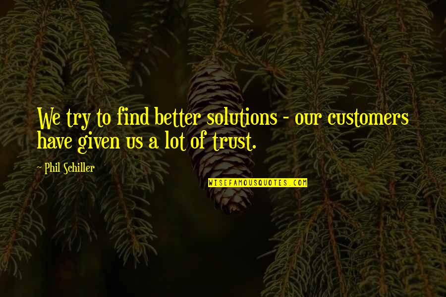 Find Us Quotes By Phil Schiller: We try to find better solutions - our