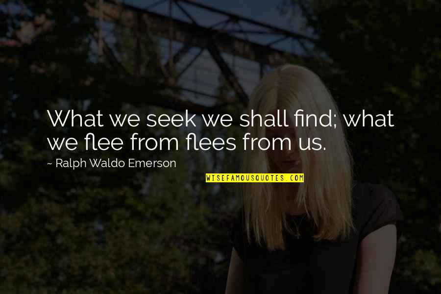 Find Us Quotes By Ralph Waldo Emerson: What we seek we shall find; what we