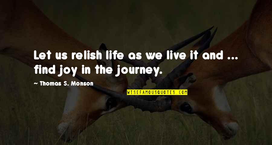 Find Us Quotes By Thomas S. Monson: Let us relish life as we live it