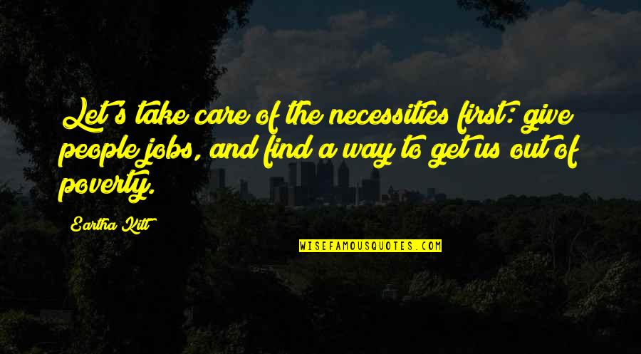 Find Way Out Quotes By Eartha Kitt: Let's take care of the necessities first: give