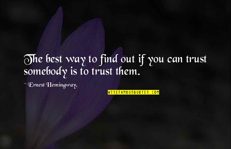 Find Way Out Quotes By Ernest Hemingway,: The best way to find out if you