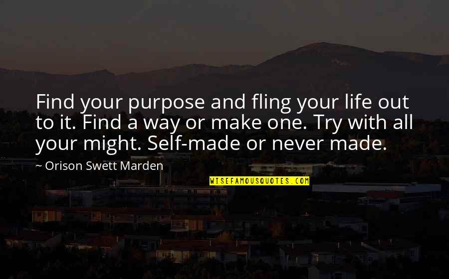 Find Way Out Quotes By Orison Swett Marden: Find your purpose and fling your life out