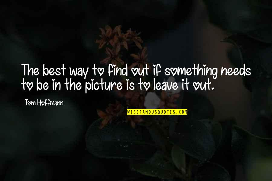 Find Way Out Quotes By Tom Hoffmann: The best way to find out if something
