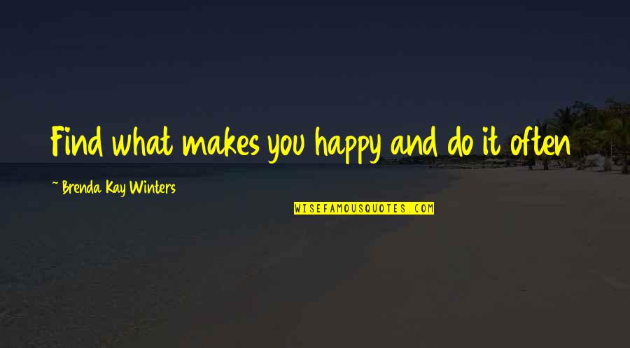 Find What Makes You Happy Quotes By Brenda Kay Winters: Find what makes you happy and do it