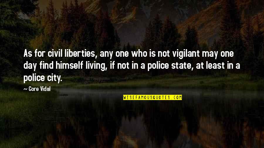 Find Who You Are And Be That Quotes By Gore Vidal: As for civil liberties, any one who is