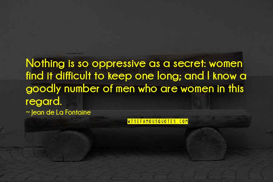 Find Who You Are And Be That Quotes By Jean De La Fontaine: Nothing is so oppressive as a secret: women