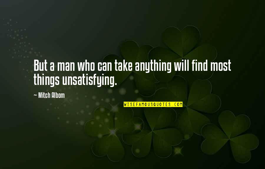 Find Who You Are And Be That Quotes By Mitch Albom: But a man who can take anything will