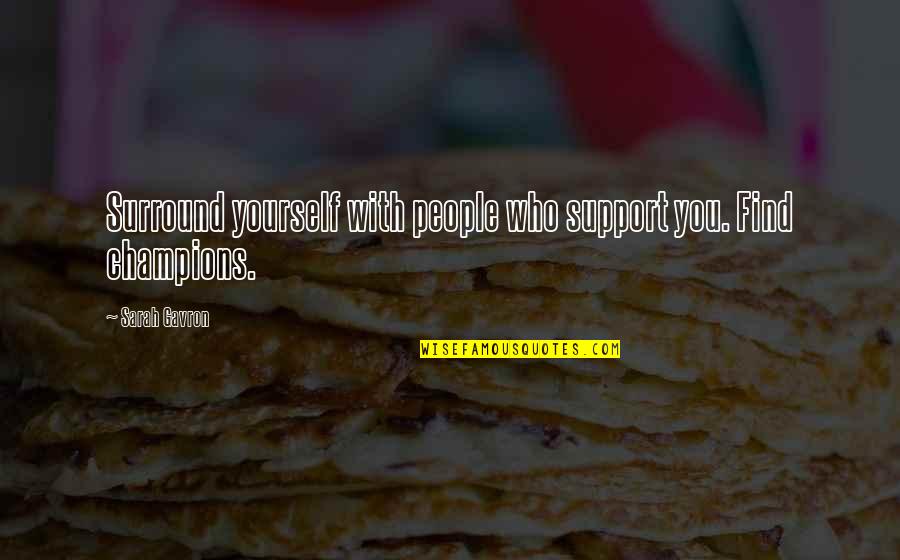 Find Who You Are And Be That Quotes By Sarah Gavron: Surround yourself with people who support you. Find