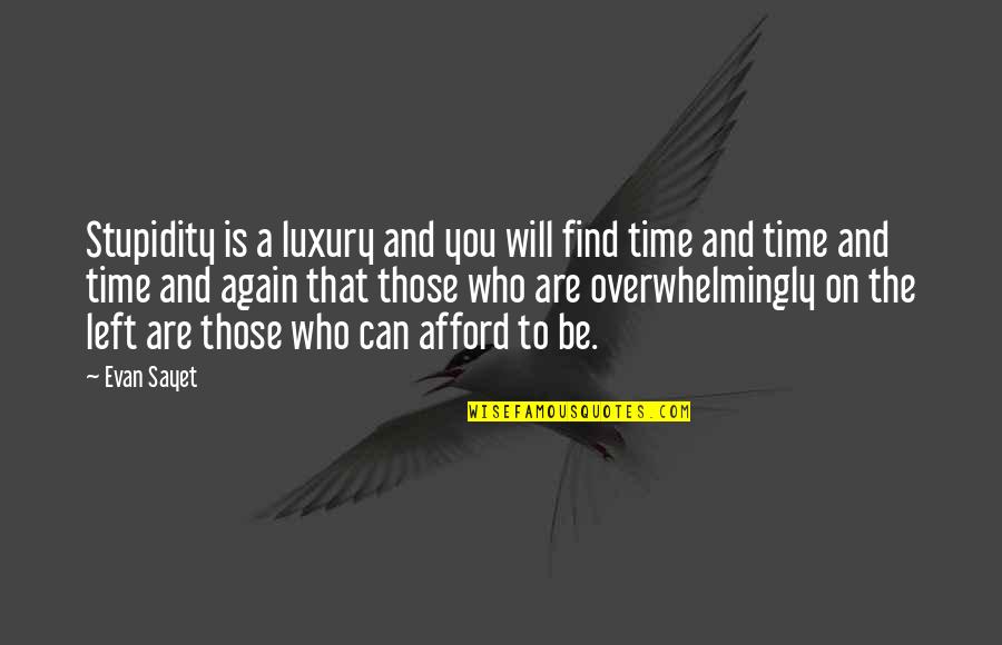 Find You Again Quotes By Evan Sayet: Stupidity is a luxury and you will find