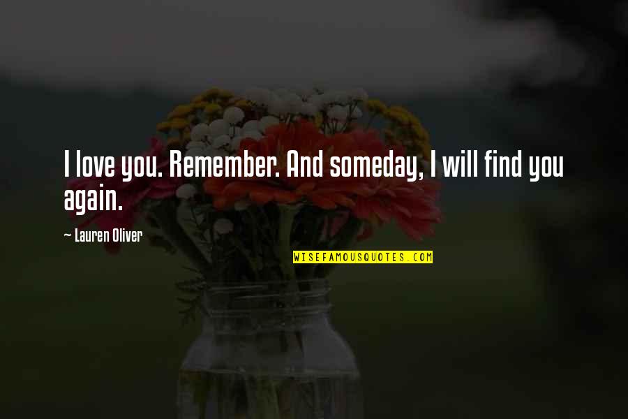 Find You Again Quotes By Lauren Oliver: I love you. Remember. And someday, I will