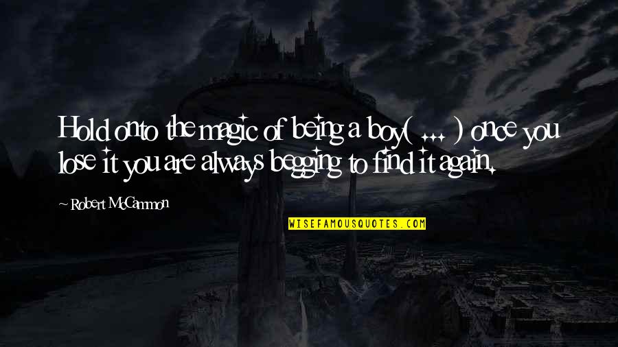 Find You Again Quotes By Robert McCammon: Hold onto the magic of being a boy(