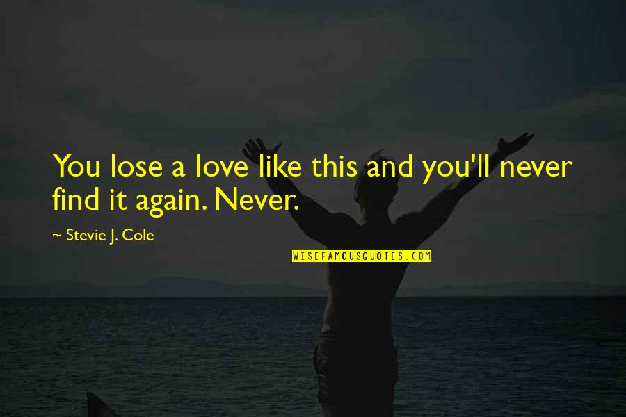 Find You Again Quotes By Stevie J. Cole: You lose a love like this and you'll