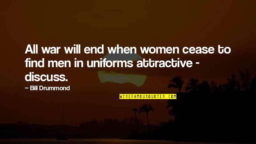 Find You Attractive Quotes By Bill Drummond: All war will end when women cease to