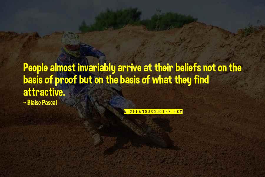 Find You Attractive Quotes By Blaise Pascal: People almost invariably arrive at their beliefs not