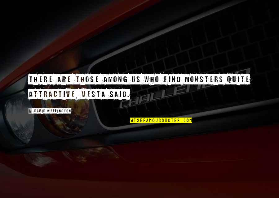Find You Attractive Quotes By David Wellington: There are those among us who find monsters