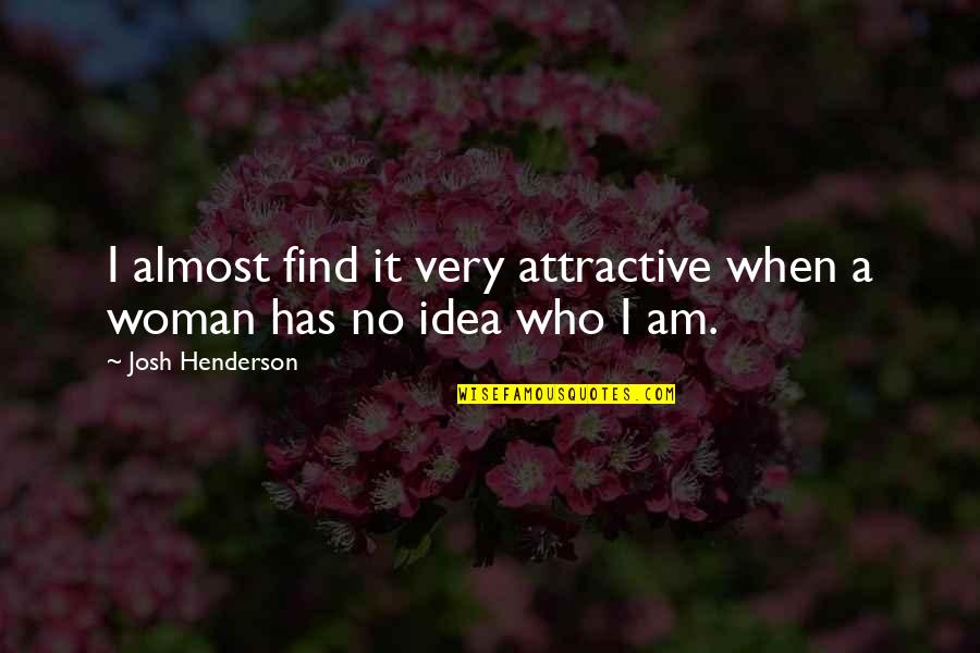 Find You Attractive Quotes By Josh Henderson: I almost find it very attractive when a