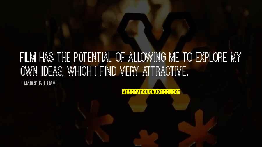Find You Attractive Quotes By Marco Beltrami: Film has the potential of allowing me to