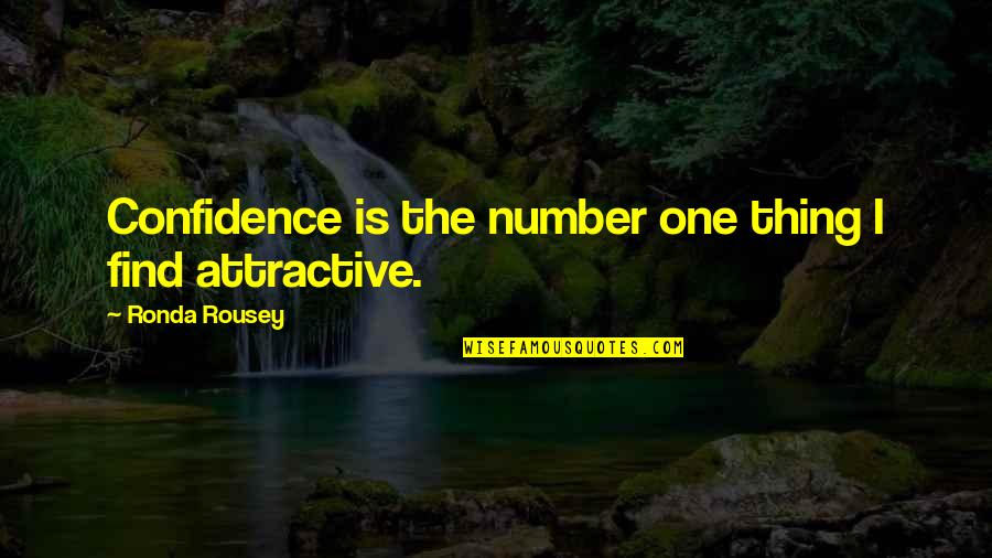 Find You Attractive Quotes By Ronda Rousey: Confidence is the number one thing I find