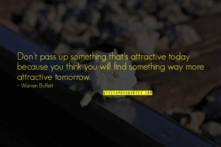 Find You Attractive Quotes By Warren Buffett: Don't pass up something that's attractive today because