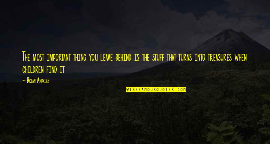 Find You Quotes By Brian Andreas: The most important thing you leave behind is