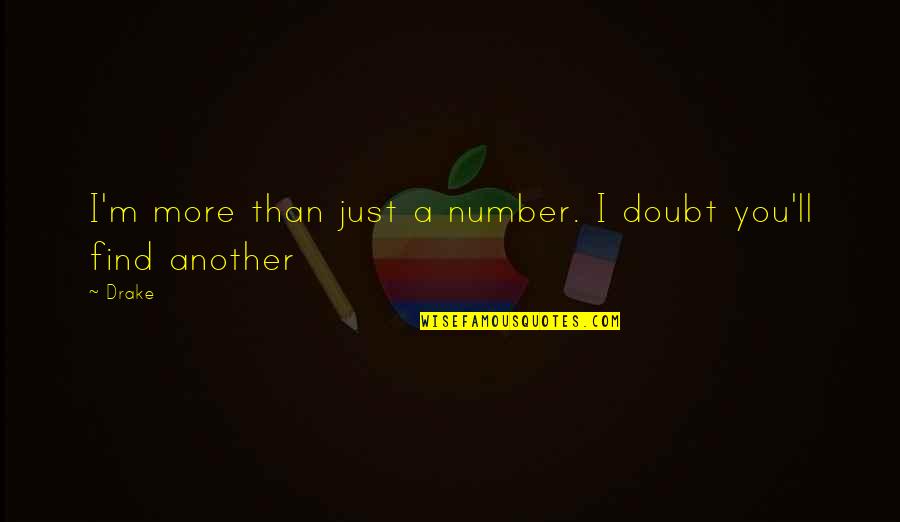 Find You Quotes By Drake: I'm more than just a number. I doubt