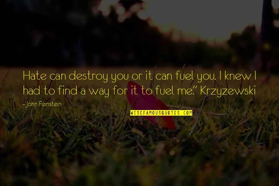 Find You Quotes By John Feinstein: Hate can destroy you or it can fuel