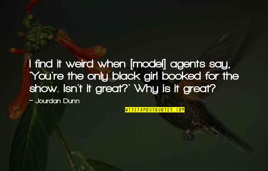 Find You Quotes By Jourdan Dunn: I find it weird when [model] agents say,